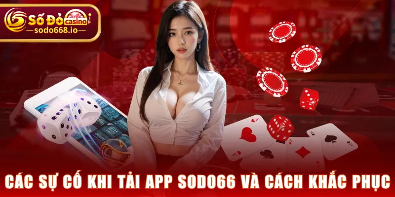 Các sự cố khi tải app SODO66 và cách khắc phục