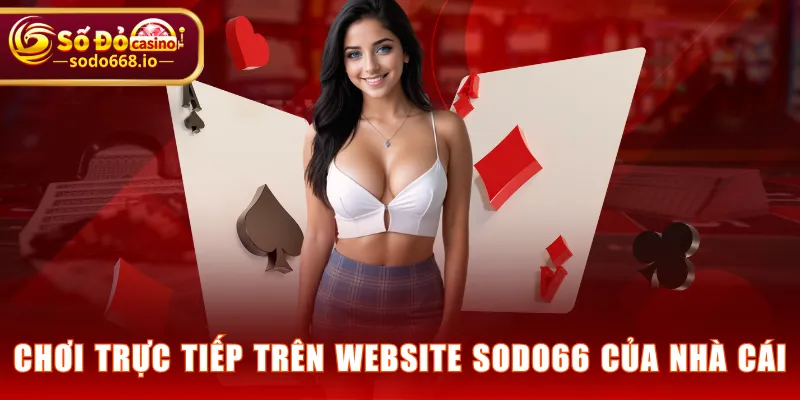 Chơi trực tiếp trên website SODO66 của nhà cái