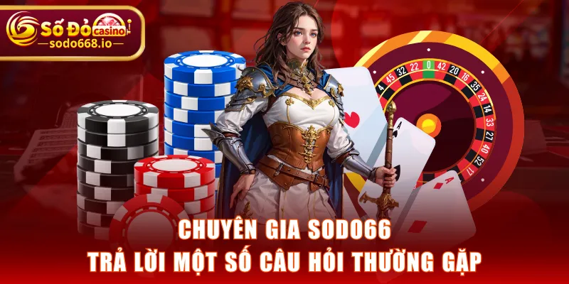 Chuyên gia SODO66 trả lời một số câu hỏi thường gặp