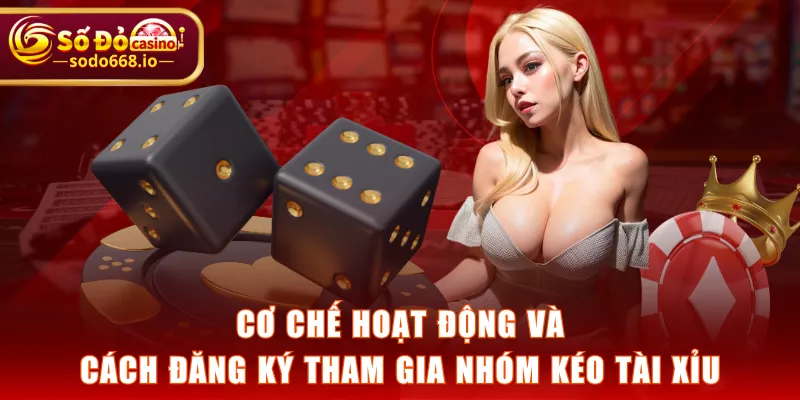 Cơ chế hoạt động và cách đăng ký tham gia nhóm kéo Tài Xỉu