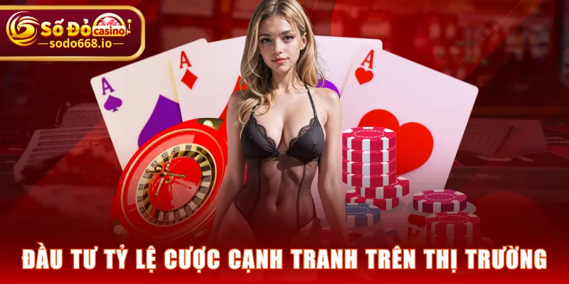 Đầu tư tỷ lệ cược cạnh tranh trên thị trường