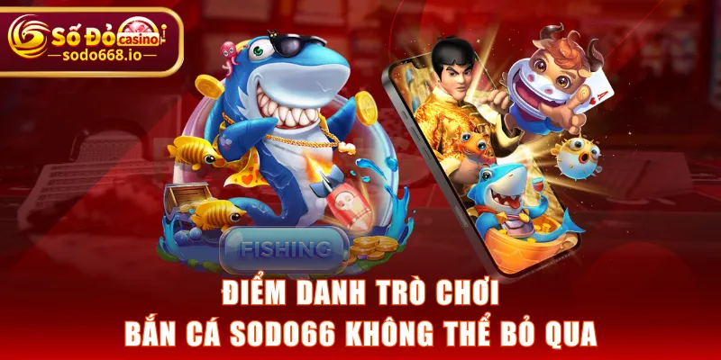 Điểm danh trò chơi Bắn Cá SODO66 không thể bỏ qua