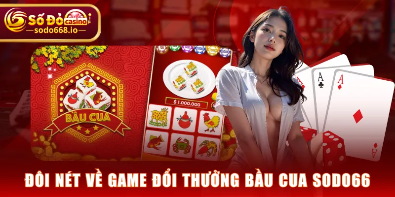Đôi nét về game đổi thưởng Bầu Cua SODO66
