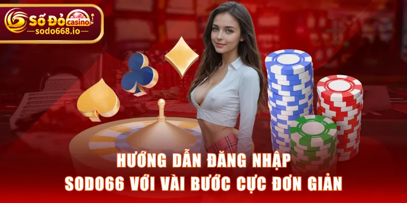 Hướng dẫn đăng nhập SODO66 với vài bước cực đơn giản