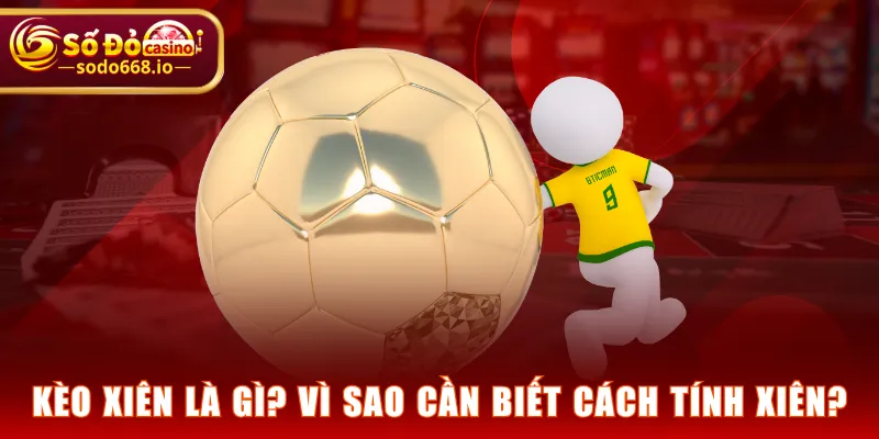 Kèo xiên là gì? Vì sao cần biết cách tính xiên?