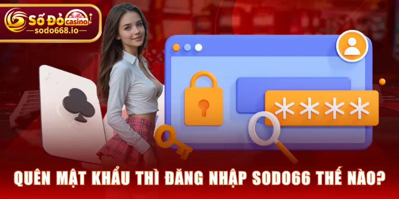 Quên mật khẩu thì đăng nhập SODO66 thế nào?