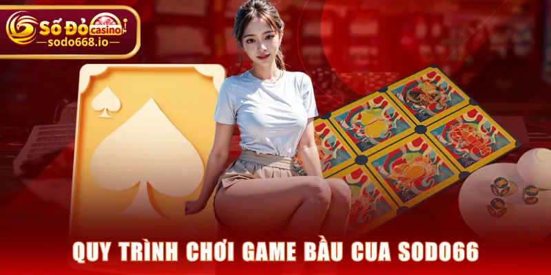 Quy trình chơi game Bầu Cua SODO66