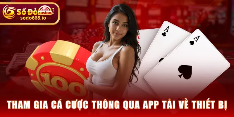Tham gia cá cược thông qua app tải về thiết bị