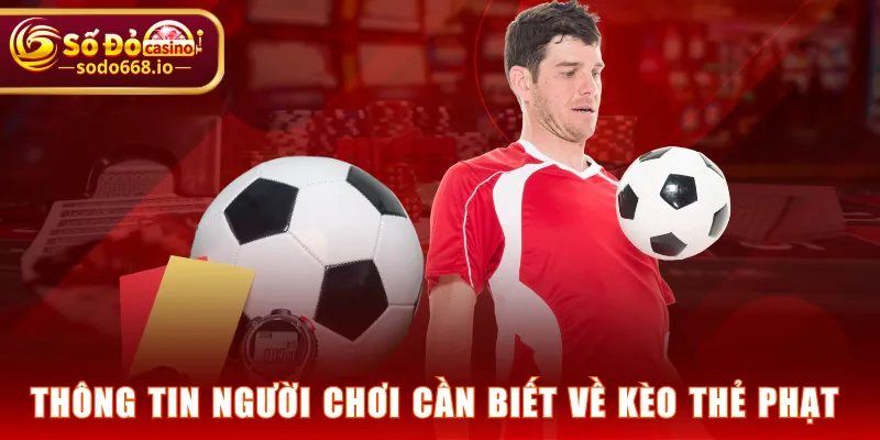 Thông tin người chơi cần biết về kèo thẻ phạt 
