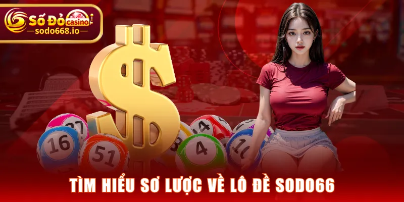 Tìm hiểu sơ lược về Lô Đề SODO66