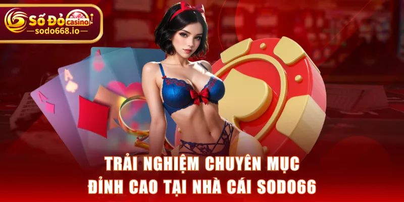 Trải nghiệm chuyên mục đỉnh cao tại nhà cái SODO66
